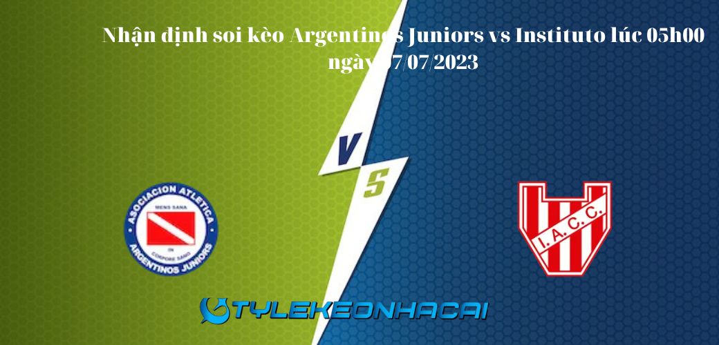 Soi kèo Argentinos Juniors vs Instituto lúc 05h00 ngày 07/07/2023