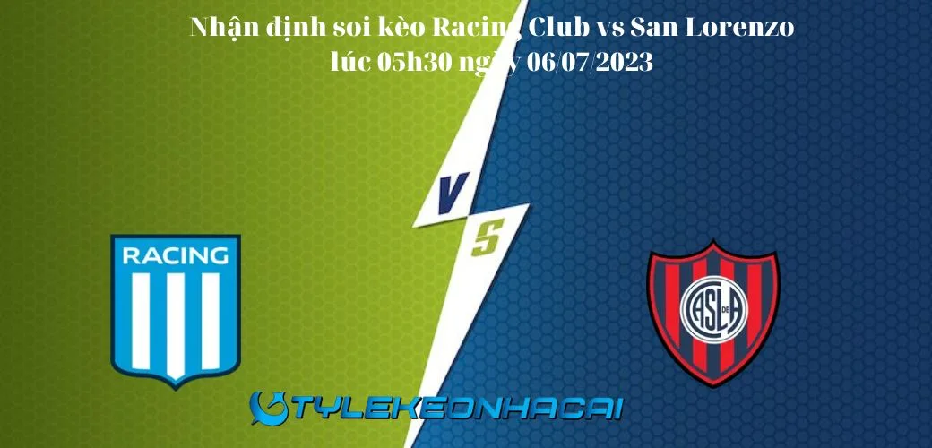 Soi kèo nhà cái Racing Club Vs San Lorenzo 05h30 ngày 06/07/2023