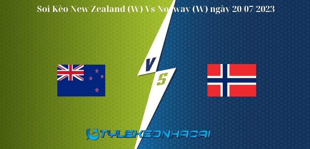 Soi Kèo New Zealand vs Norway diễn ra lúc 14h00 ngày 20/07/2023