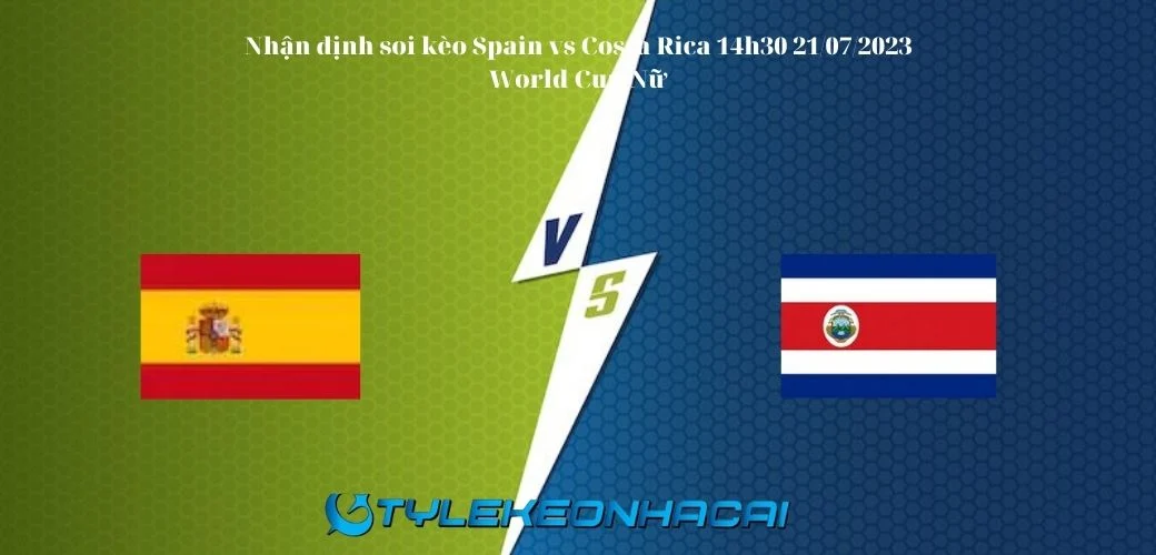 Soi Kèo Spain vs Costa Rica 21/07/2023, World Cup nữ 2023