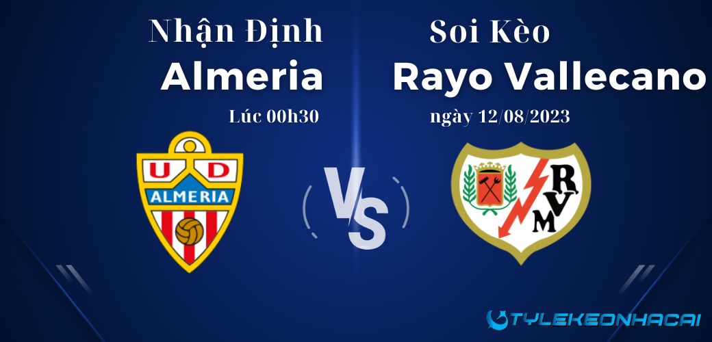 Soi kèo Almeria vs Rayo Vallecano lúc 00h30 ngày 12/08/2023