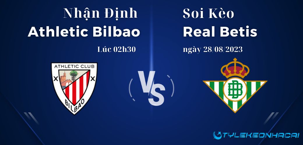 Soi kèo Athletic Bilbao vs Real Betis diễn ra vào lúc 02h30 ngày 28/08/2023, LaLiga