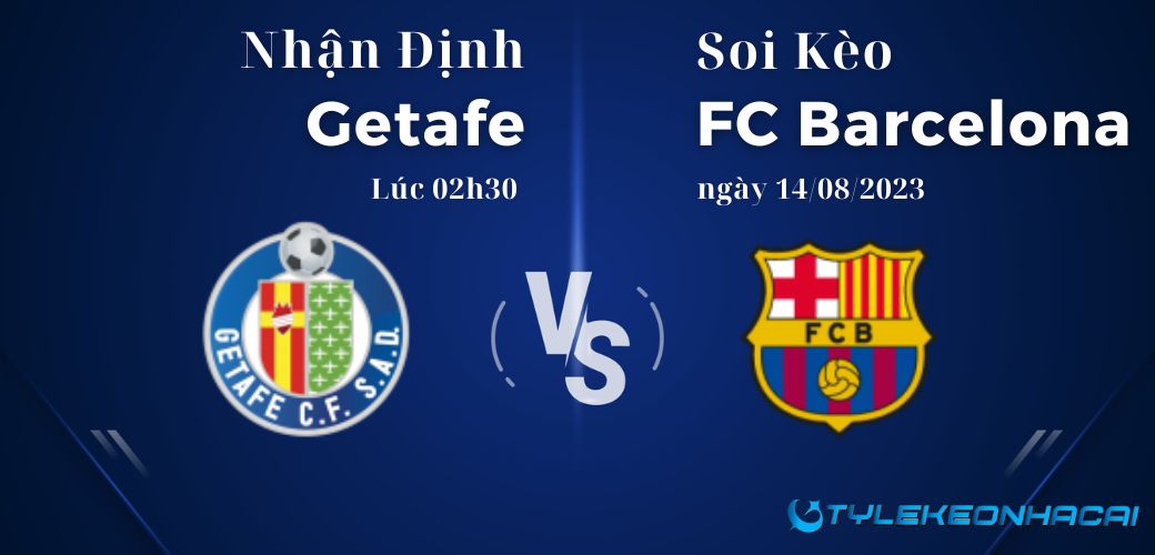 Soi kèo Getafe vs FC Barcelona lúc 02h30 ngày 14/08/2023, La Liga