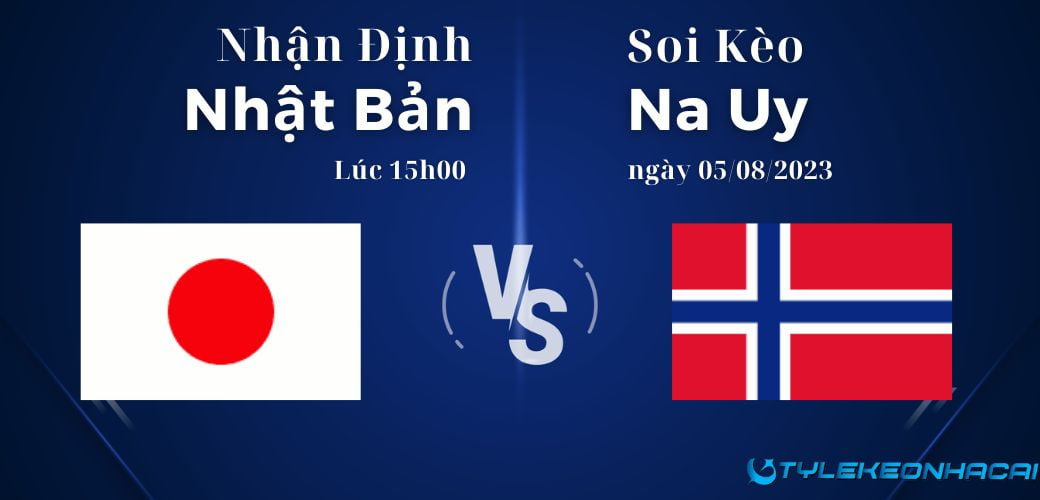 Soi kèo nữ Nhật Bản vs nữ Na Uy ngày 05/08/2023, World Cup nữ 2023