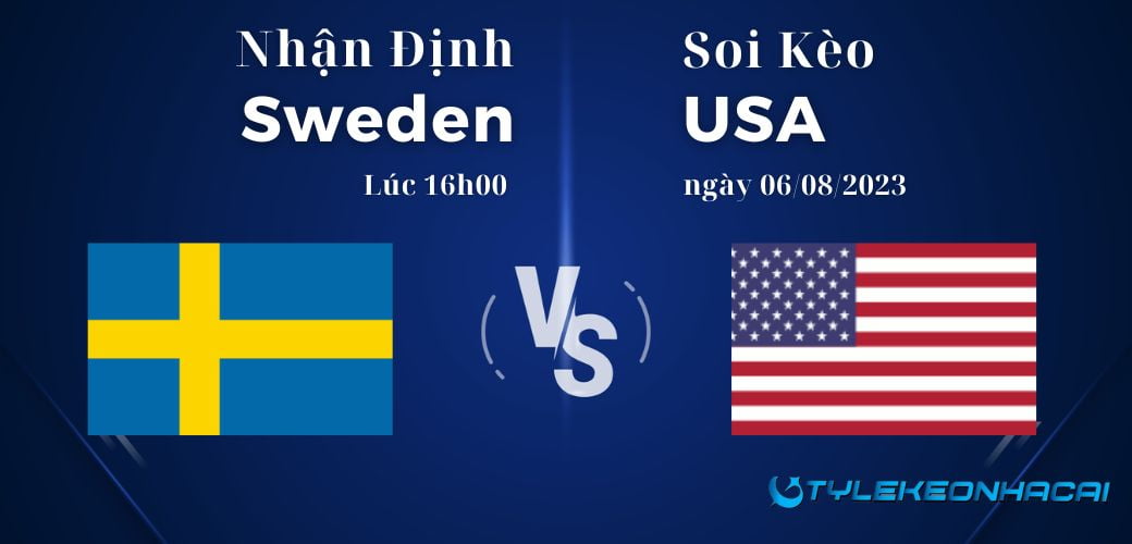 Soi kèo nữ Thụy Điển vs nữ Mỹ ngày 06/08/2023, World Cup nữ