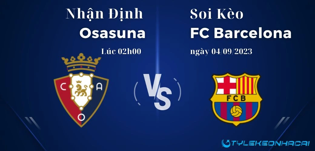 Soi kèo Osasuna vs FC Barcelona, giải La Liga, 02h00 ngày 04/09/2023