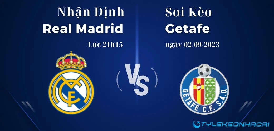 Soi kèo Real Madrid vs Getafe lúc 21h15, ngày 02/09/2023, giải La Liga