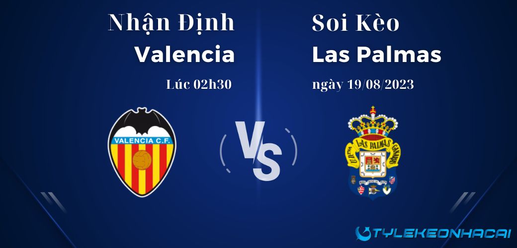 Soi kèo Valencia vs Las Palmas 02h30 ngày 19/08/2023, La Liga
