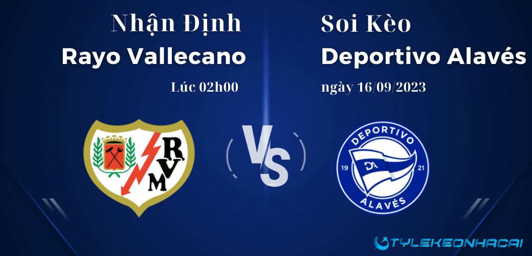 Soi kèo Rayo Vallecano vs Deportivo Alavés, LaLiga, 02h00 ngày 16/09/2023