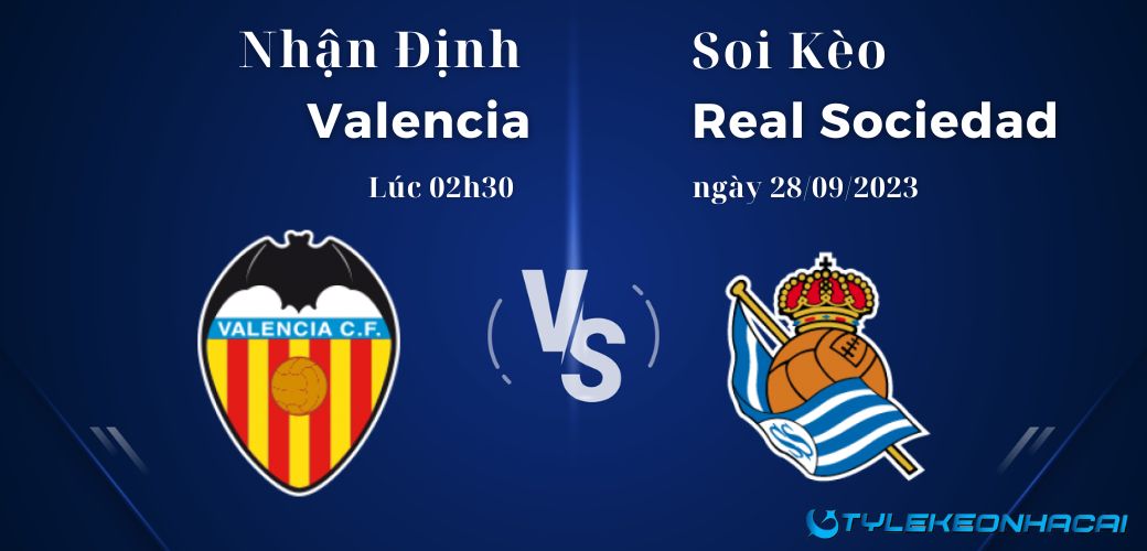 Soi kèo Valencia vs Real Sociedad diễn ra vào lúc 02h30 ngày 28/09/2023