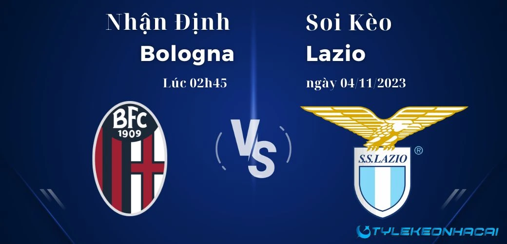 Soi kèo Bologna vs Lazio lúc 02h45 ngày 04/11/2023 Serie A