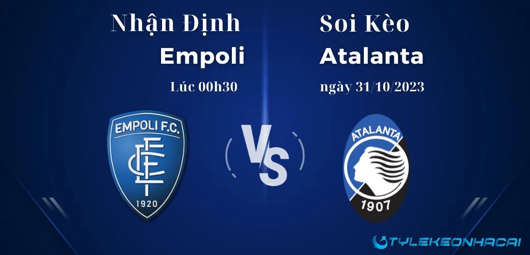 Soi kèo Empoli vs Atalanta lúc 00h30 ngày 31/10/2023 Serie A