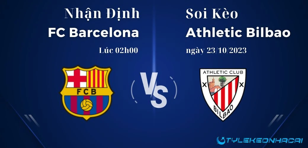 Soi kèo FC Barcelona Vs Athletic Bilbao diễn ra vào lúc 02h00 ngày 23/10/2023
