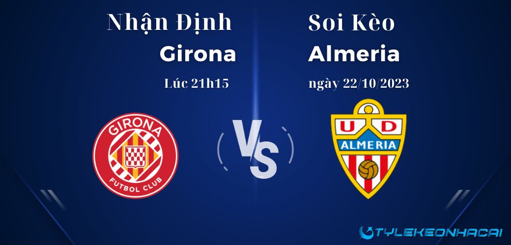 Soi kèo Girona vs Almeria diễn ra vào lúc 21h15 ngày 22/10/2023