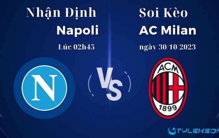 Soi kèo Napoli Vs AC Milan diễn ra vào lúc 02h45 ngày 30/10/2023
