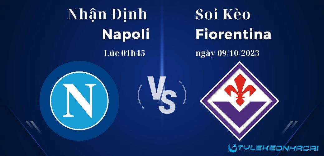 Soi kèo Napoli vs Fiorentina lúc 01h45 ngày 09/10/2023 Serie A