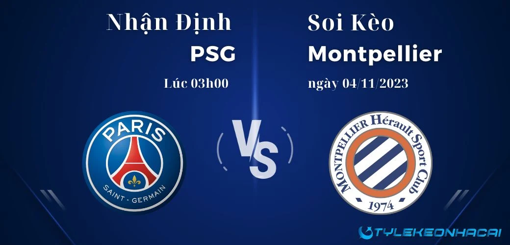 Soi kèo PSG vs Montpellier lúc 03h00 ngày 04/11/2023 Ligue 1